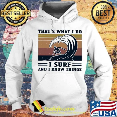That’s What I Do I Surf And I Know Things Surfer Vintage Shirt