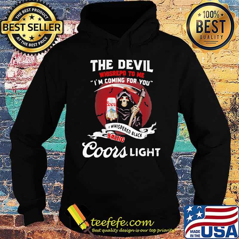 The Devil Whispepd To Me I’m Coming For You Coor Light Black Bring Death Shirt Hoodie The Devil Whispepd To Me I’m Coming For You Coor Light Black Bring Death Shirt Hoodie