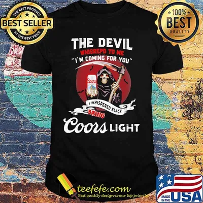The Devil Whispepd To Me I’m Coming For You Coor Light Black Bring Death Shirt