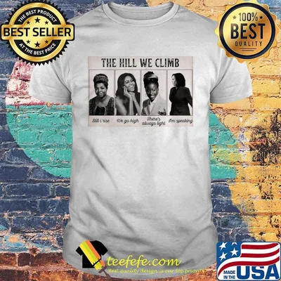 The Hill We Climb Still I Rise We Go High There’s Always Light I’m Speaking shirt