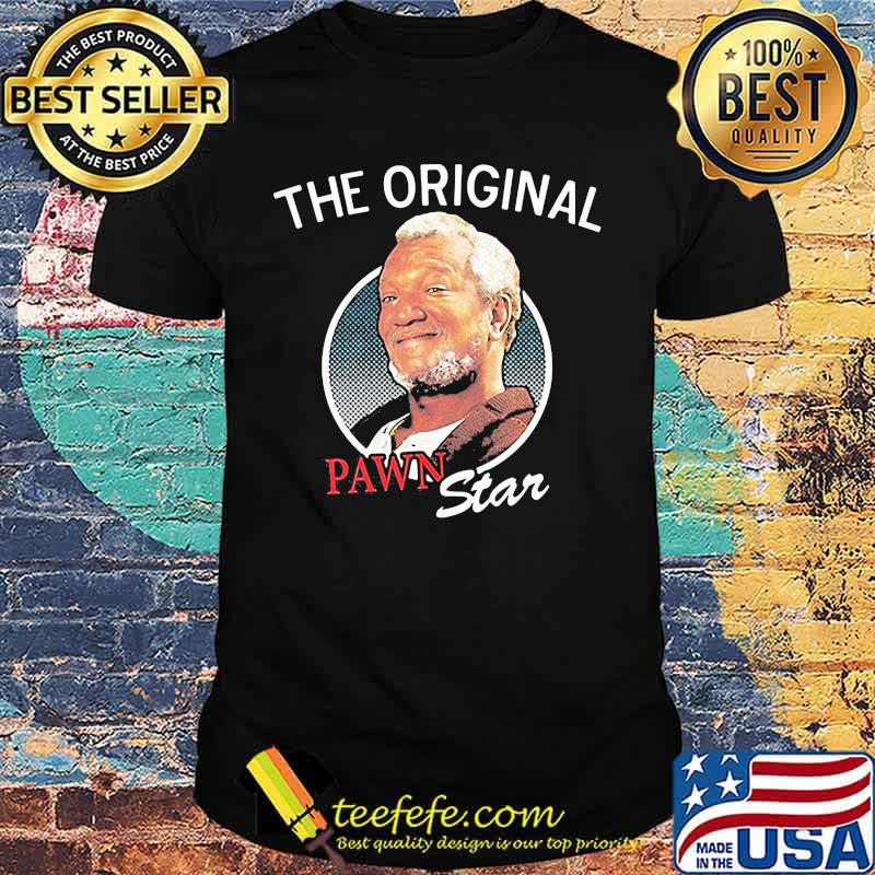 The Original Pawn Star Sanford And Son Lovers Movie Shirt The Original Pawn Star Sanford And Son Lovers Movie Shirt