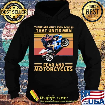 There Are Only Two Forces That Unite Men Fear And Motorcycles Vintage Shirt