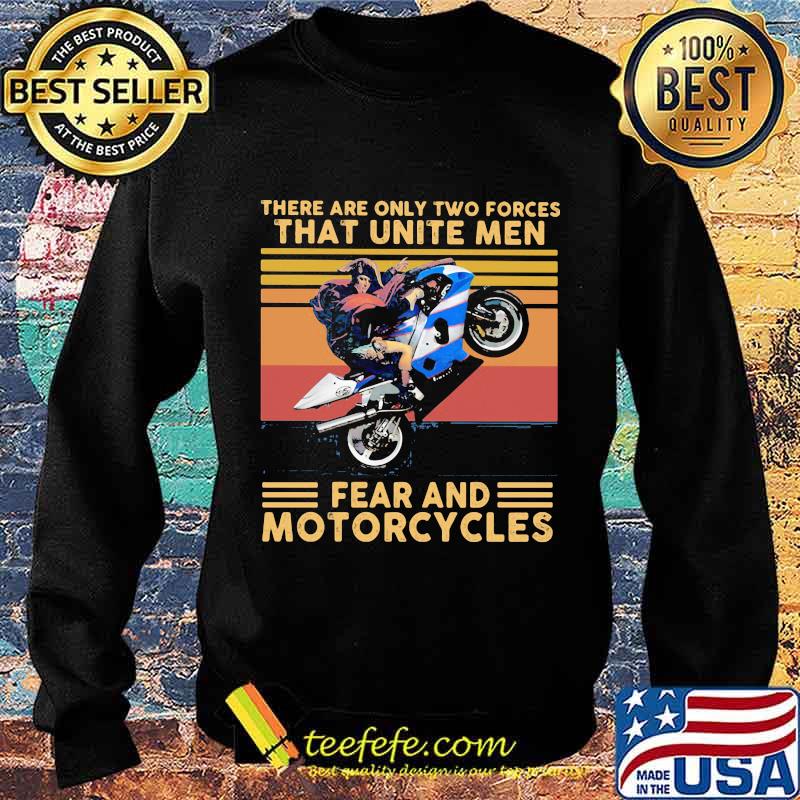 There Are Only Two Forces That Unite Men Fear And Motorcycles Vintage Shirt Sweater There Are Only Two Forces That Unite Men Fear And Motorcycles Vintage Shirt Sweater