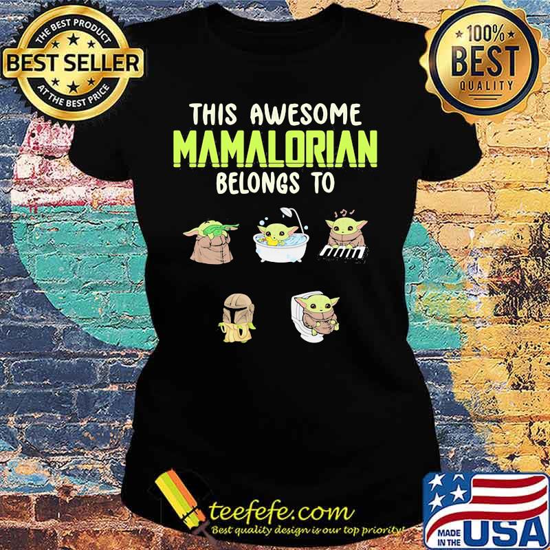 This Awesome Mamalorian Belongs To Baby Yoda Jack Chloe Miley Brad Shirt Ladies tee This Awesome Mamalorian Belongs To Baby Yoda Jack Chloe Miley Brad Shirt Ladies tee