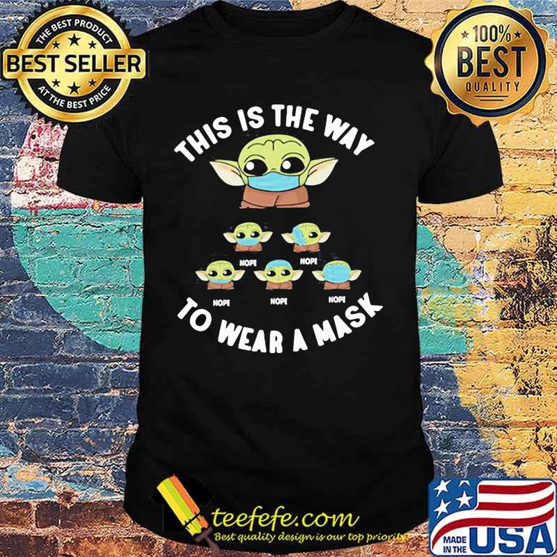 This Is The Way To Wear A Baby Yoda Mask Covid 19 Shirt