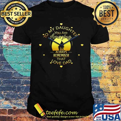 To My Daughter You Are Amazing Clock Always Remember That Love Dad shirt