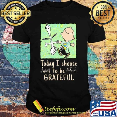 Today I Choose To Grateful Snoopy Charlie Brown Woodstock Shirt