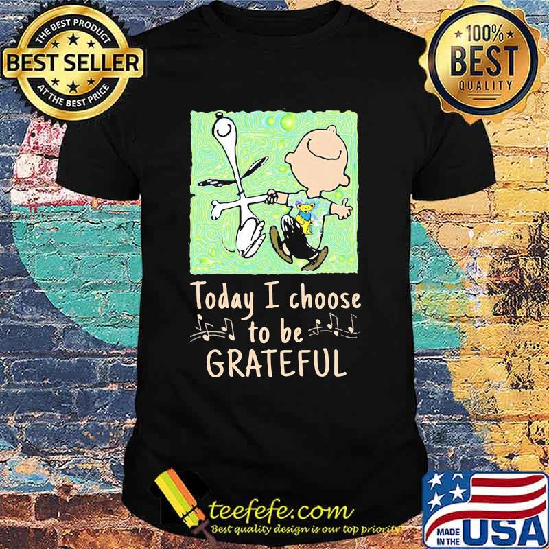 Today I Choose To Grateful Snoopy Charlie Brown Woodstock Shirt