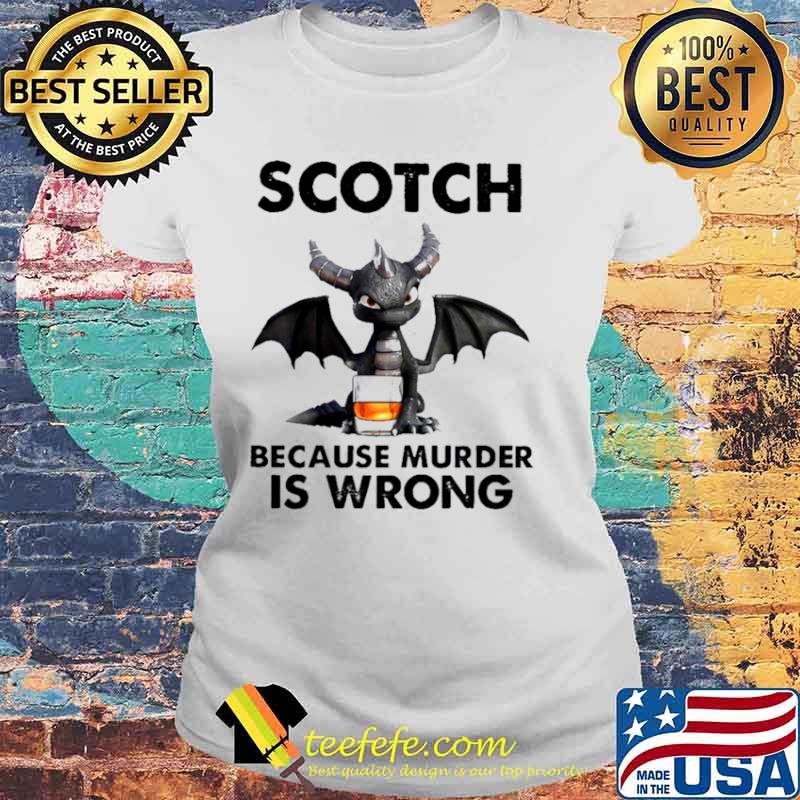 Toothless Dragon drink Scotch because murder Is wrong Laides tee Toothless Dragon drink Scotch because murder Is wrong Laides tee