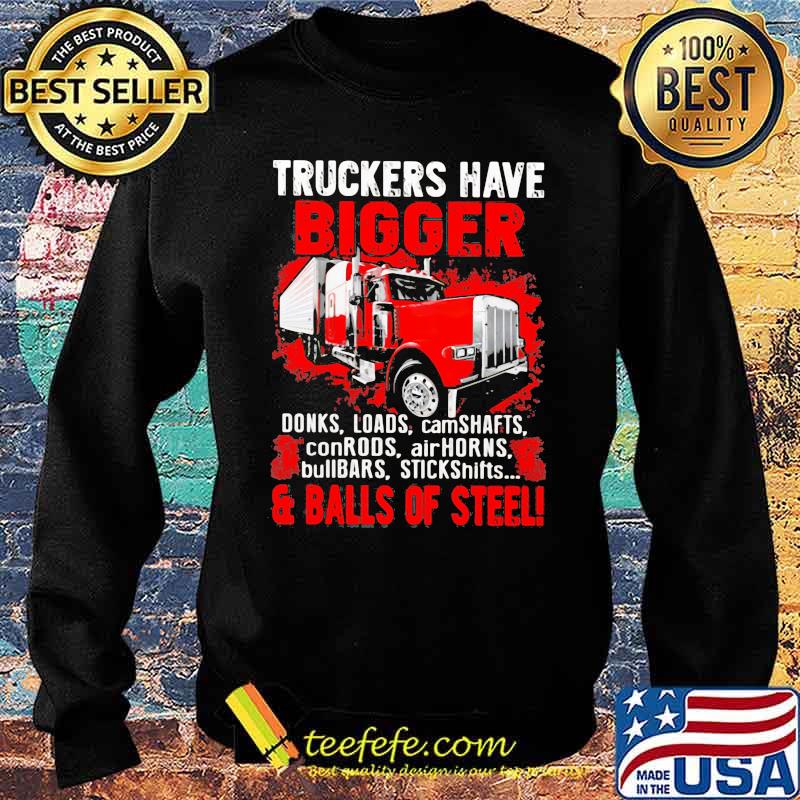 Truckers Have Bigger Donks Loads Camdhafts ConRods AirHorns And Balls Of Steel Shirt Sweater Truckers Have Bigger Donks Loads Camdhafts ConRods AirHorns And Balls Of Steel Shirt Sweater