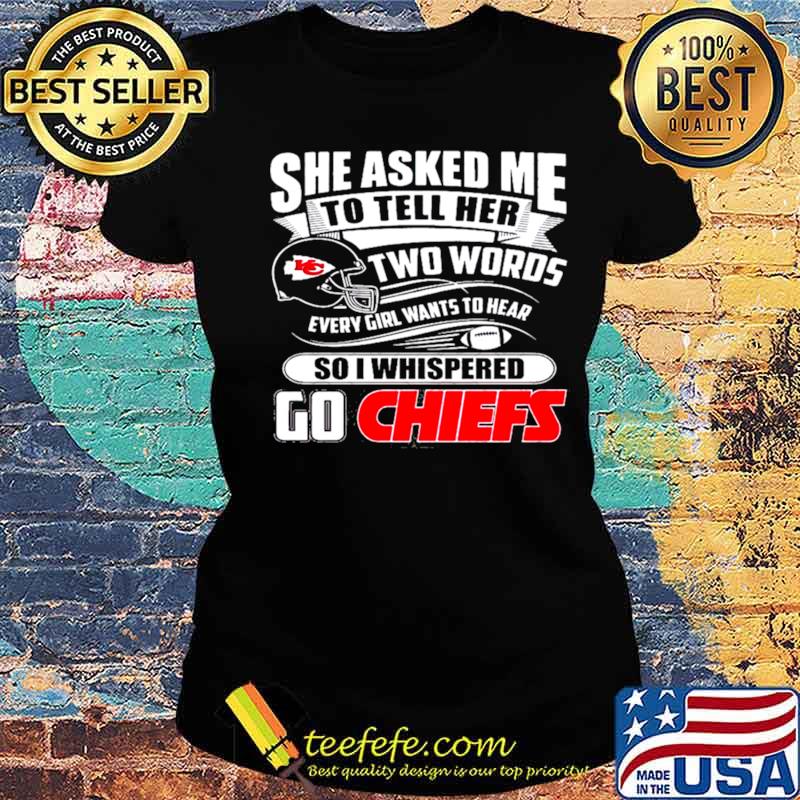 Two Words Every Girl Wants To Hear Go Chiefs Kansas City Chiefs Super Bowl 2021 Classic s Ladies tee Two Words Every Girl Wants To Hear Go Chiefs Kansas City Chiefs Super Bowl 2021 Classic s Ladies tee