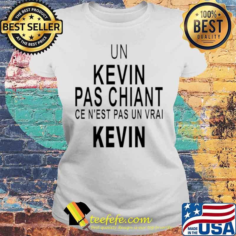 Un Kevin Pas Chiant Ce N’est Pas Un Vrai Kevin Laides tee Un Kevin Pas Chiant Ce N’est Pas Un Vrai Kevin Laides tee