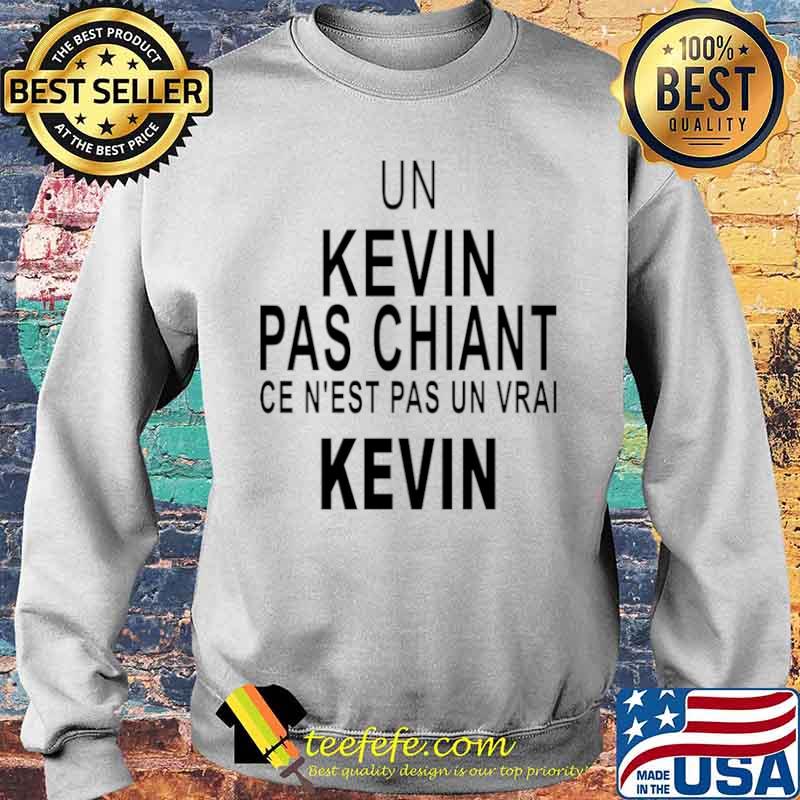 Un Kevin Pas Chiant Ce N’est Pas Un Vrai Kevin Sweater Un Kevin Pas Chiant Ce N’est Pas Un Vrai Kevin Sweater
