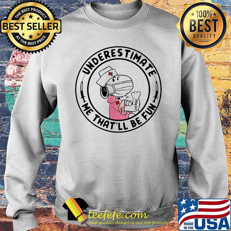 Underestimate Me That’ll Be Fun Nurse Snoopy Wear Mask Covid 19 Shirt Sweater Underestimate Me That’ll Be Fun Nurse Snoopy Wear Mask Covid 19 Shirt Sweater