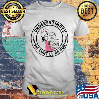 Underestimate Me That’ll Be Fun Nurse Snoopy Wear Mask Covid 19 Shirt