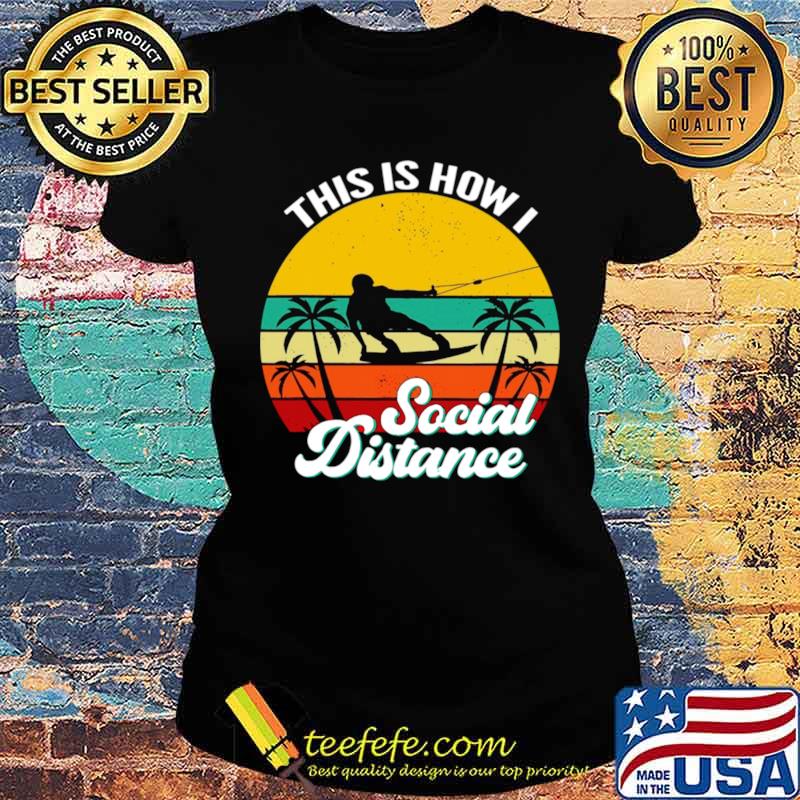 Wakeboarding This Is How Social Distance Vintage Ladies tee Wakeboarding This Is How Social Distance Vintage Ladies tee