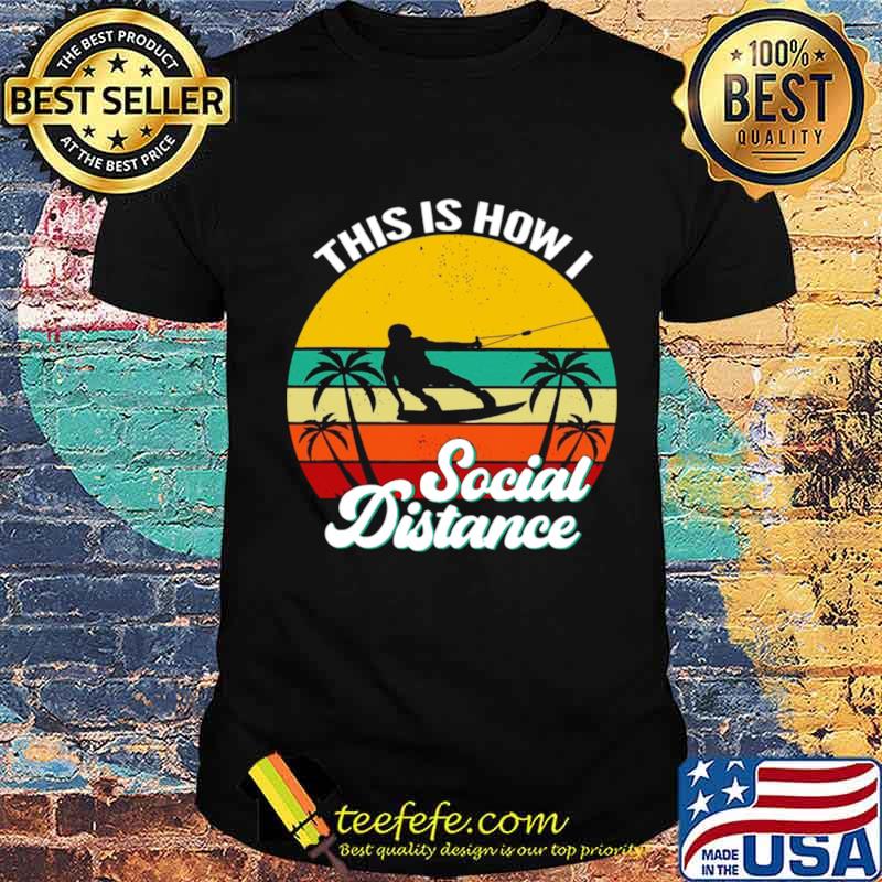 Wakeboarding This Is How Social Distance Vintage shirt