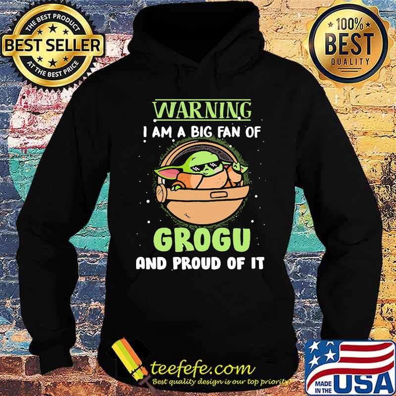 Warning I Am A Big Fan Of Grogu And Proud Of It Baby Yoda Shirt Hoodie Warning I Am A Big Fan Of Grogu And Proud Of It Baby Yoda Shirt Hoodie