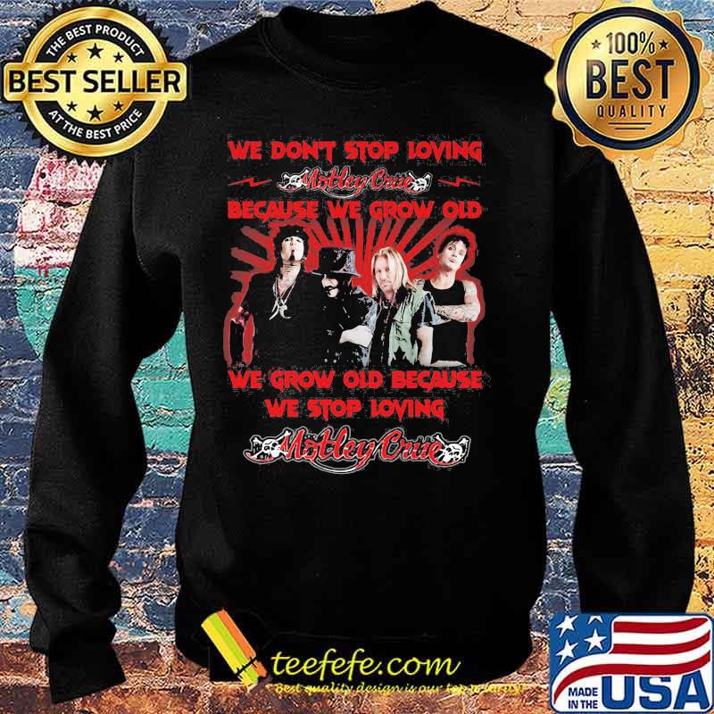 We Don’t Stop Loving Motley Crue Because We Grow Old Because We Stop Loving Shirt Sweater We Don’t Stop Loving Motley Crue Because We Grow Old Because We Stop Loving Shirt Sweater