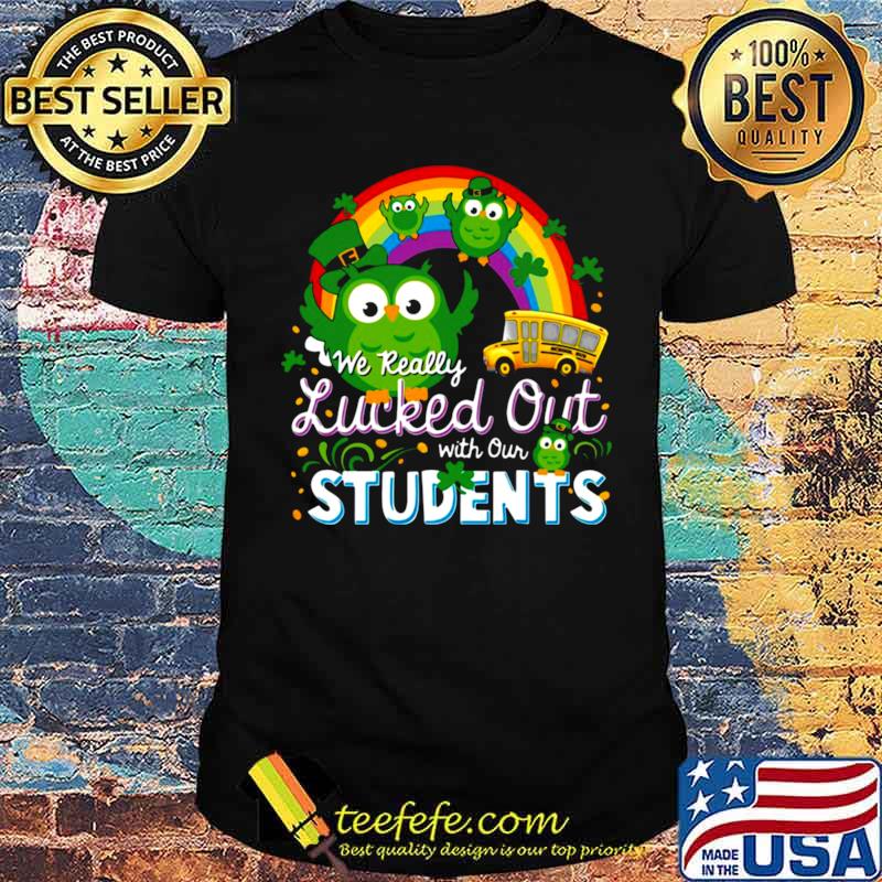 We Really Lucked Out With Our Students shirt