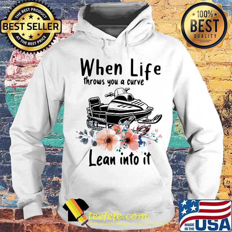 When Life Throws You A Curve Lean Into It Snowmobile Flowers Shirt When Life Throws You A Curve Lean Into It Snowmobile Flowers Shirt
