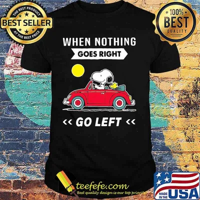 When Nothing Goes Right Go Left Snoopy Driver Car Shirt