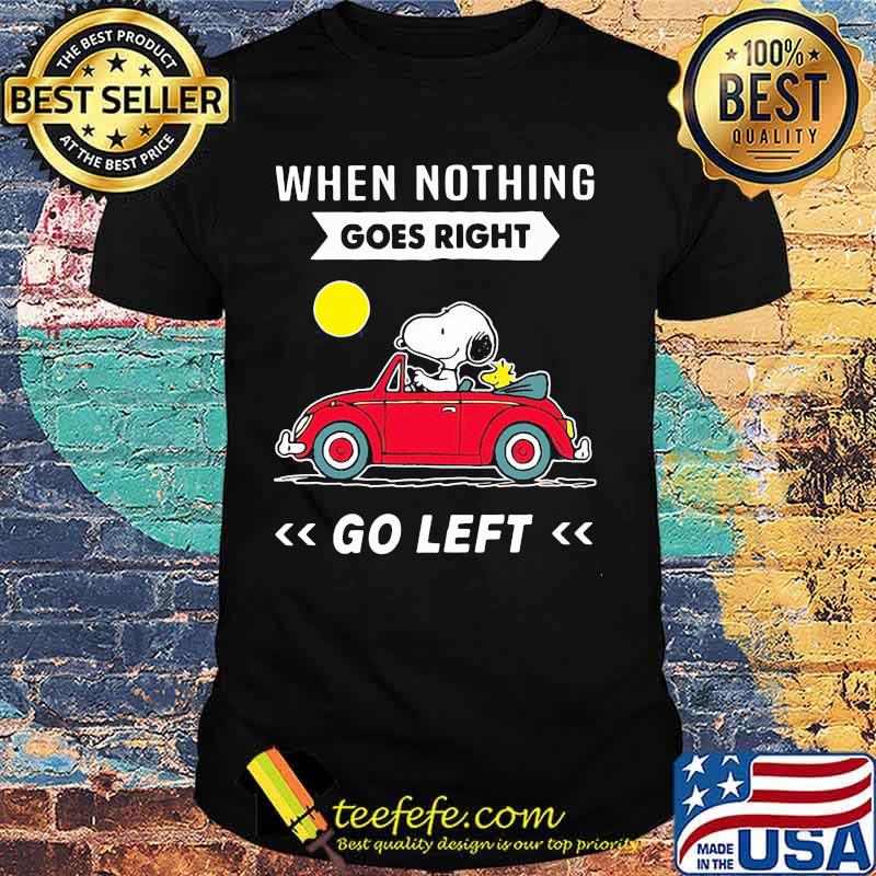 When Nothing Goes Right Go Left Snoopy Driver Car Shirt
