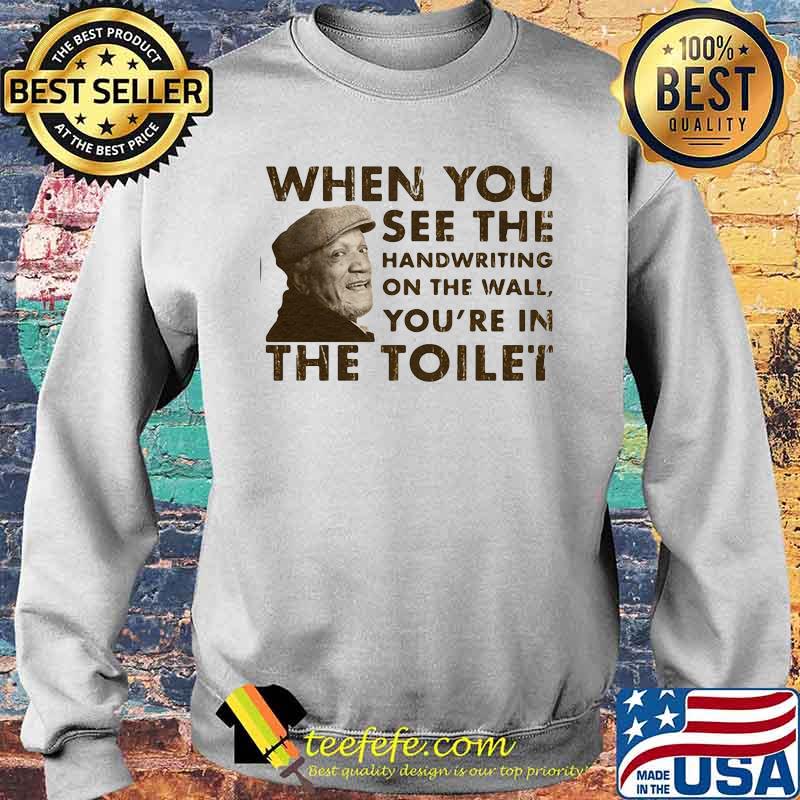 When You See The Handwriting On The Wall You’re In The Toilet Sanford Shirt Sweater When You See The Handwriting On The Wall You’re In The Toilet Sanford Shirt Sweater