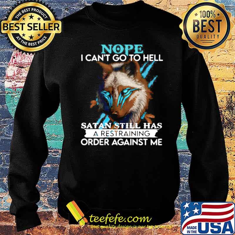 Wolf Nope I Can’t Go To Hell Satan Still Há A Restraining Order Against Me Sweater Wolf Nope I Can’t Go To Hell Satan Still Há A Restraining Order Against Me Sweater