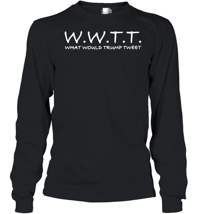 wwtt-what-would-donald-trump-tweet-shirt-long-sleeved-t-shirt.jpg