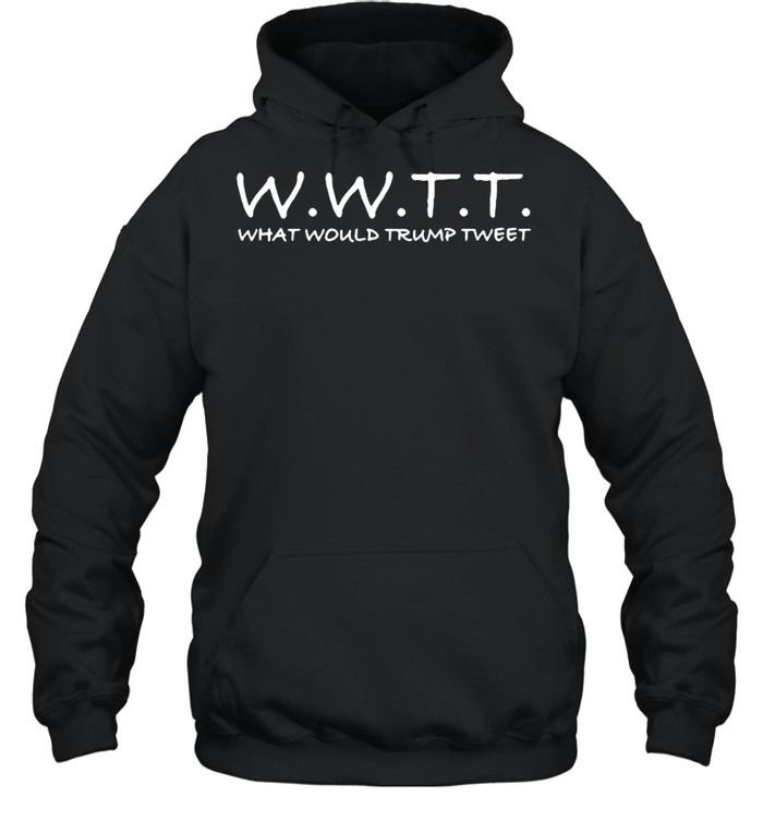 wwtt-what-would-donald-trump-tweet-shirt-unisex-hoodie.jpg