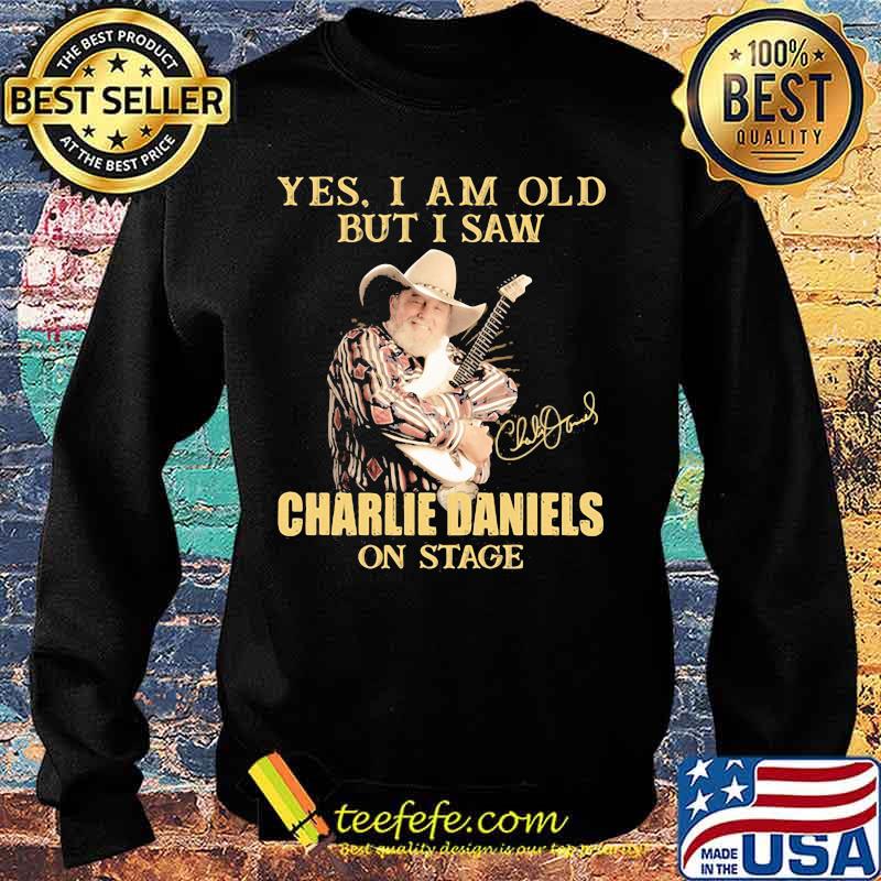 Yes I Am Old But I Saw Charlie Daniels On Stage Signature Shirt Sweater Yes I Am Old But I Saw Charlie Daniels On Stage Signature Shirt Sweater