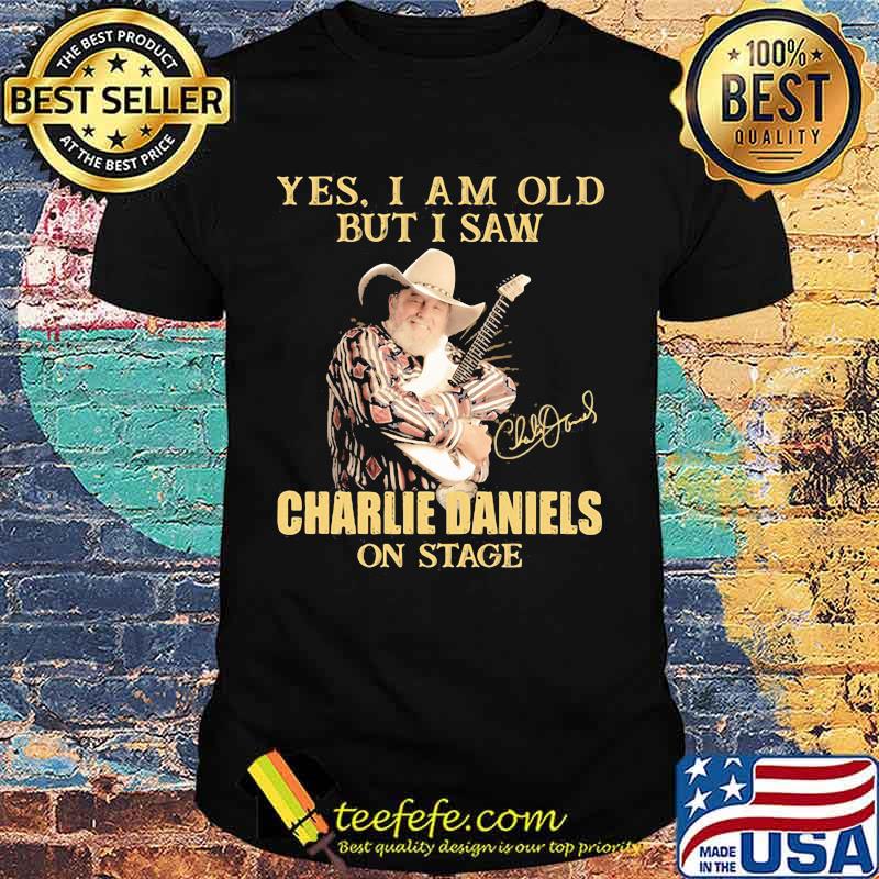 Yes I Am Old But I Saw Charlie Daniels On Stage Signature Shirt
