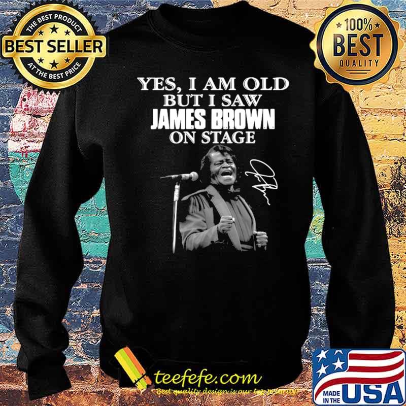 Yes I am old but I saw James Brown on stage signature s Sweater Yes I am old but I saw James Brown on stage signature s Sweater