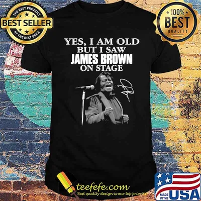 Yes I am old but I saw James Brown on stage signature shirt