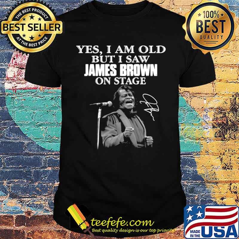 Yes I am old but I saw James Brown on stage signature shirt