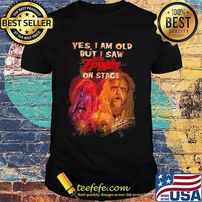 Yes I Am Old But I Saw Rob Zombie On Stage Shirt