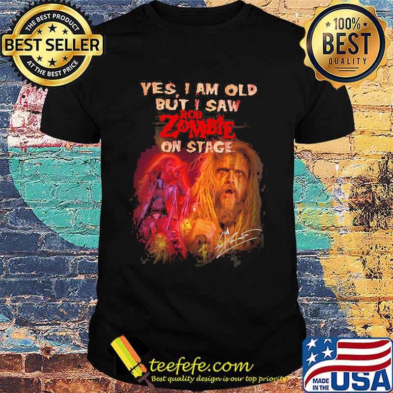 Yes I Am Old But I Saw Rob Zombie On Stage Shirt