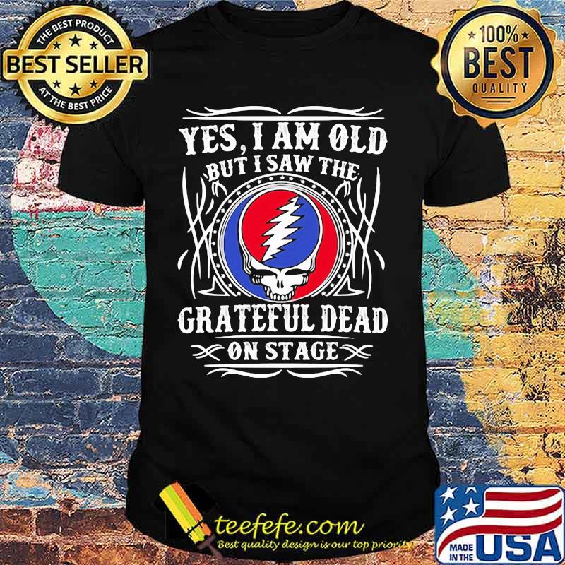 Yes I Am Old But I Saw The Grateful Dead On Stage Skull Shirt
