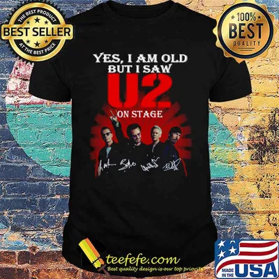 Yes I am old but I saw U2 on stage signatures shirt