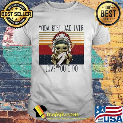 Yoda Best Dad Ever Love You I Do Nation Vintage Shirt
