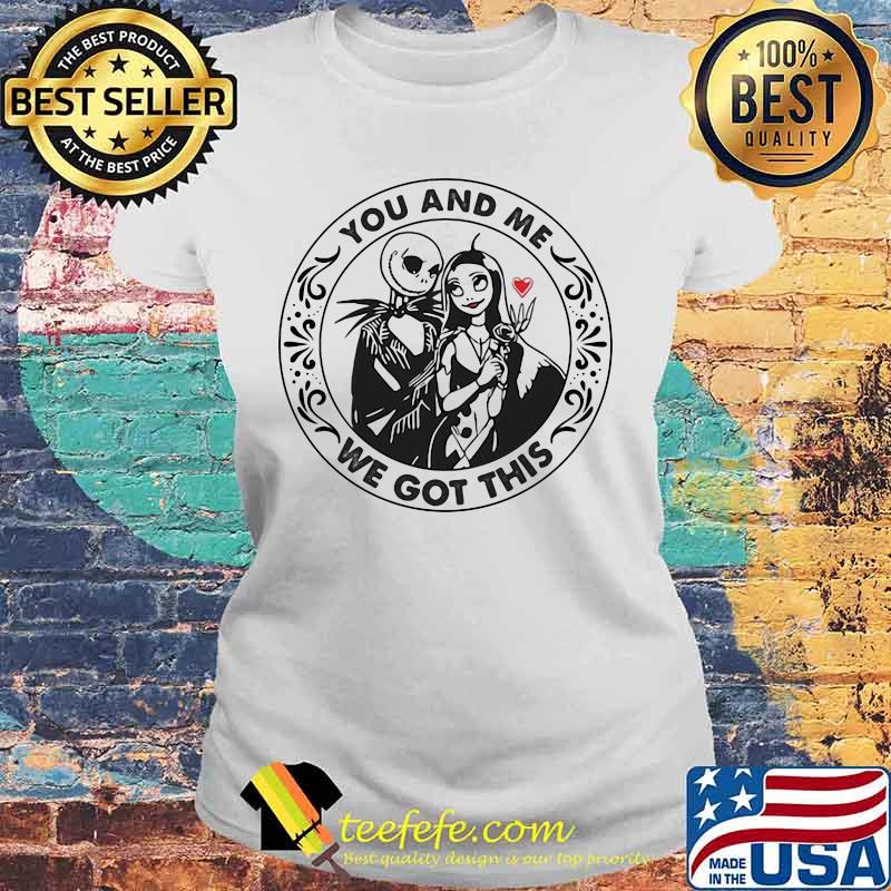 You And Me We Got This Jack Skellington And Sally Shirt Laides tee You And Me We Got This Jack Skellington And Sally Shirt Laides tee