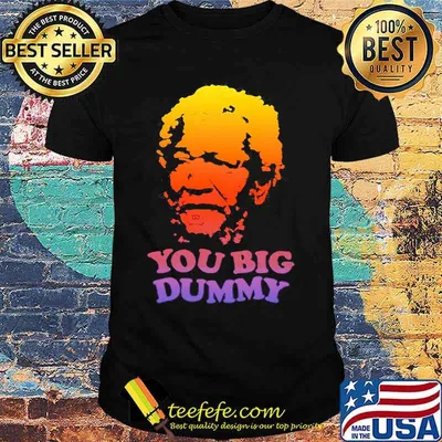 You Big Dummy Sanford And Son Shirt
