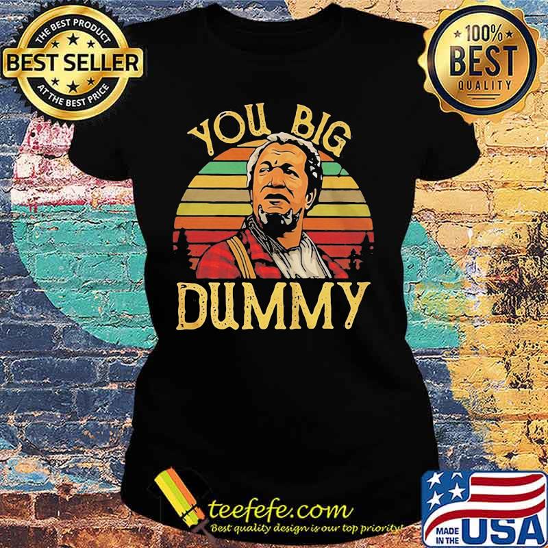 You Big Dummy Sunset Vintage Red Foxx Shirt Ladies tee You Big Dummy Sunset Vintage Red Foxx Shirt Ladies tee