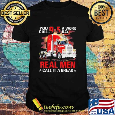 You Call A Work Day Real Me Call It A Break Trucker Shirt
