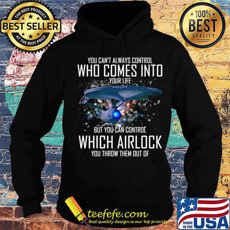 You Can’t Always Control Who Comes Into Your Life But You Can Control Which Airlock You Throw Them Out Of s Hoodie You Can’t Always Control Who Comes Into Your Life But You Can Control Which Airlock You Throw Them Out Of s Hoodie