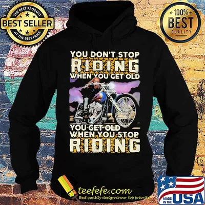 You Don’t Stop Riding When You Get Old You Get Old When You Stop Riding Motorcycle Shirt