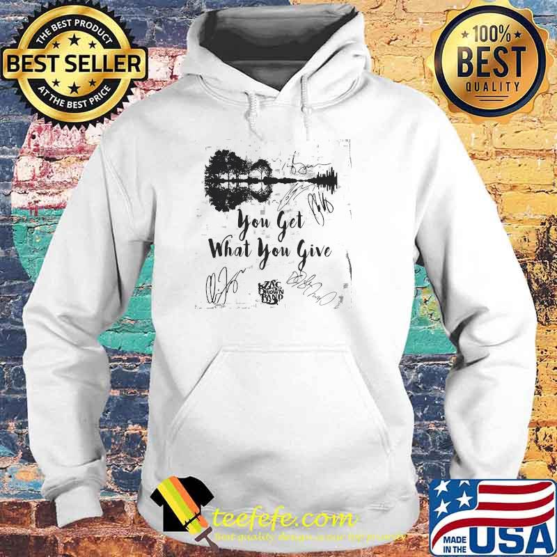 You Get What You Give Zax Brown Band Music Guitar Electric Shirt Hoodie You Get What You Give Zax Brown Band Music Guitar Electric Shirt Hoodie