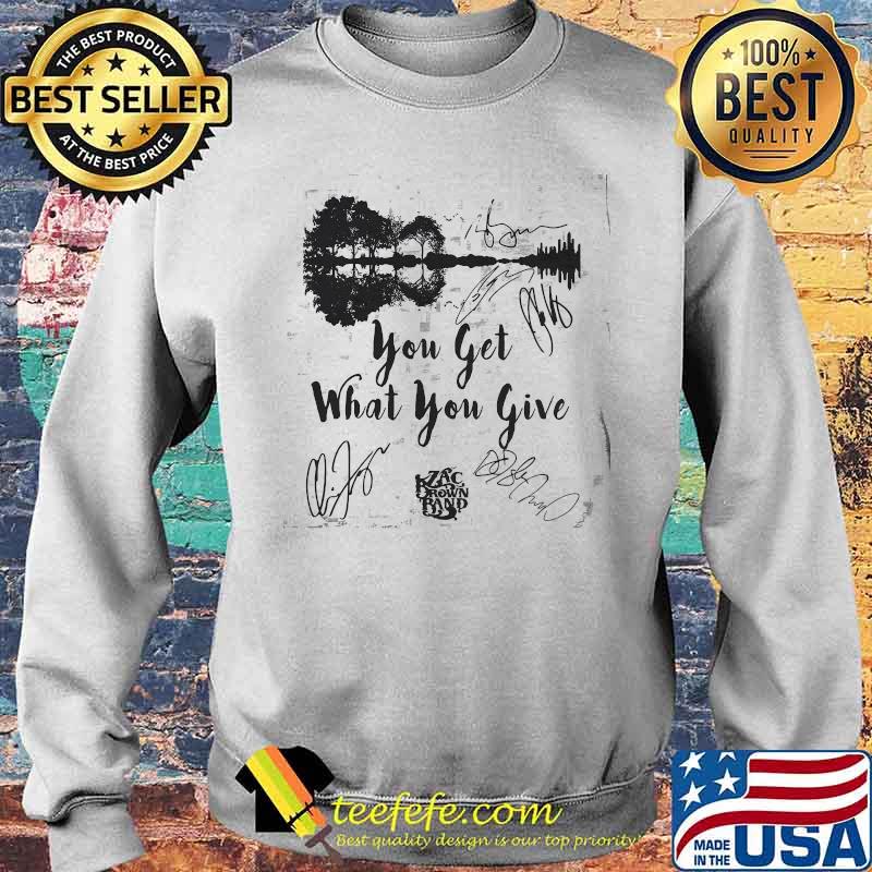 You Get What You Give Zax Brown Band Music Guitar Electric Shirt Sweater You Get What You Give Zax Brown Band Music Guitar Electric Shirt Sweater