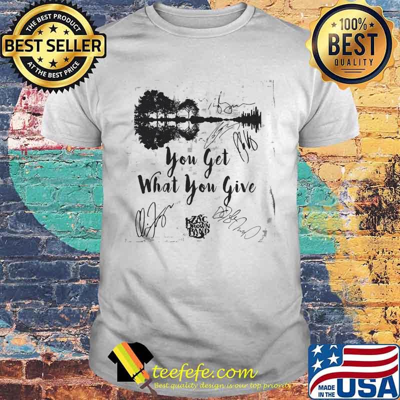 You Get What You Give Zax Brown Band Music Guitar Electric Shirt You Get What You Give Zax Brown Band Music Guitar Electric Shirt